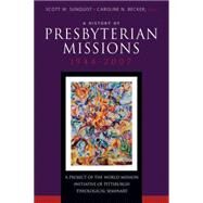 A History of Presbyterian Missions: 1944-2007 by Sunquist, Scott W., 9780664503000