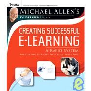 Creating Successful e-Learning A Rapid System For Getting It Right First Time, Every Time by Allen, Michael W., 9780787983000