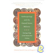 Anthropology and the United States Military : Coming of Age in the Twenty-First Century by Frese, Pamela R.; Harrell, Margaret C., 9781403963000