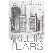 A Killer's Tears by Bae, John, 9781667853000
