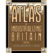 Atlas of Industrializing Britain, 1780-1914 by Langton,John, 9780416303001