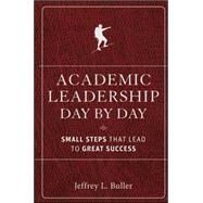 Academic Leadership Day by Day Small Steps That Lead to Great Success by Buller, Jeffrey L., 9780470903001