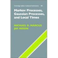 Markov Processes, Gaussian Processes, and Local Times by Michael B. Marcus , Jay Rosen, 9780521863001