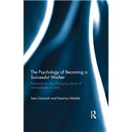 The Psychology of Becoming a Successful Worker: Research on the changing nature of achievement at work by Uusiautti; Satu, 9781138703001