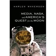 Media, Nasa, and America's Quest for the Moon by Makemson, Harlen, 9781433103001