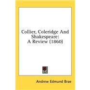 Collier, Coleridge and Shakespeare : A Review (1860) by Brae, Andrew Edmund, 9781436553001