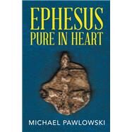 Ephesus Pure in Heart by Pawlowski, Michael, 9781490773001