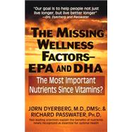 The Missing Wellness Factors-EPA and DHA by Dyerberg, Jorn, M.D.; Passwater, Richard A., Ph.d., 9781591203001