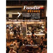 Foodie City Breaks - England, Scotland, Northern Ireland, and Wales by Mellor, Richard, 9781912983001