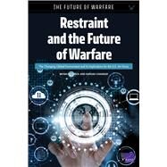 Restraint and the Future of Warfare The Changing Global Environment and Its Implications for the U.S. Air Force by Frederick, Bryan; Chandler, Nathan, 9781977403001