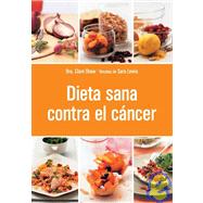 Dieta sana contra el cancer / Cancer Food, Facts & Recipes by Shaw, Clare; Lewis, Sara, 9788425343001