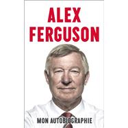 Alex Ferguson : mon autobiographie by Alex Ferguson, 9791093463001