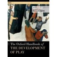 The Oxford Handbook of the Development of Play by Pellegrini, Anthony D.; Nathan, Peter E., 9780195393002