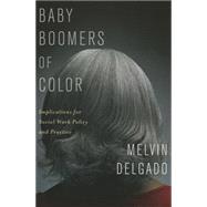 Baby Boomers of Color by Delgado, Melvin, 9780231163002