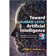 Toward Human-Level Artificial Intelligence Representation and Computation of Meaning in Natural Language by Jackson, Philip C., Jr., 9780486833002