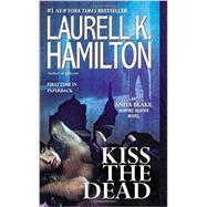 Kiss the Dead by Hamilton, Laurell K., 9780515153002