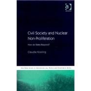 Civil Society and Nuclear Non-Proliferation: How do States Respond? by Kissling,Claudia, 9780754673002