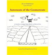 Autonauts of the Cosmoroute A Timeless Voyage from Paris to Marseilles by Cortazar, Julio; Dunlop, Carol; McLean, Anne, 9780979333002