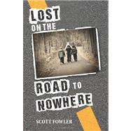 Lost on the Road to Nowhere by Fowler, Scott, 9781467923002