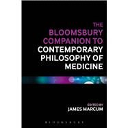 The Bloomsbury Companion to Contemporary Philosophy of Medicine by Marcum, James A., 9781474233002