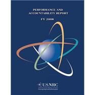 Performance and Accountability Report Fy 2008 by U.s. Nuclear Regulatory Commission, 9781502493002