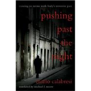 Pushing Past the Night Coming to Terms With Italy's Terrorist Past by Calabresi, Mario; Moore, Michael, 9781590513002