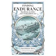 Finding Endurance Shackleton, My Father and a World Without End by Bristow-Bovey, Darrel, 9781915563002