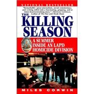 The Killing Season A Summer Inside an LAPD Homicide Division by CORWIN, MILES, 9780345483003