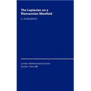 The Laplacian on a Riemannian Manifold: An Introduction to Analysis on Manifolds by Steven Rosenberg, 9780521463003