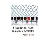 A Treatise on Plane-co-ordinate Geometry by O'Brien, Matthew, 9780554753003