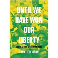 Until We Have Won Our Liberty by Evan Lieberman, 9780691203003
