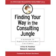 Finding Your Way in the Consulting Jungle : A Guidebook for Organization Development Practitioners by Freedman, Arthur M.; Zackrison, Richard E., 9780787953003