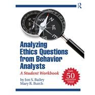 Analyzing Ethics Questions from Behavior Analysts by Bailey, Jon S.; Burch, Mary R., 9780815353003
