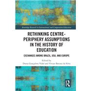 Rethinking Centre-Periphery Assumptions in the History of Education by Diana Gonalves Vidal, 9781032443003