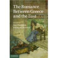 The Romance Between Greece and the East by Whitmarsh, Tim; Thomson, Stuart, 9781107543003
