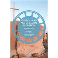Church in an Age of Global Migration A Moving Body by Snyder, Susanna; Ralston, Joshua; Brazal, Agnes M., 9781137553003