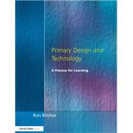 Primary Design and Technology: A Prpcess for Learning by Ritchie,Ron, 9781138163003