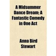 A Midsummer Dance Dream: A Fantastic Comedy in One Act by Stewart, Anna Bird; Shakespeare, William, 9781154523003