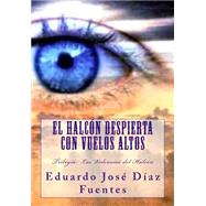 El Halcn Despierta Con Vuelos Altos by Fuentes, Eduardo Jos Daz; Garca, Jos Antonio Alas, 9781522733003