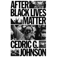 After Black Lives Matter: Policing and Anti-Capitalist Struggle by Johnson, Cedric G, 9781804293003