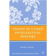Essays in Cuban Intellectual History by Rojas, Rafael, 9780230603004