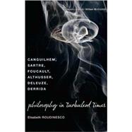 Philosophy in Turbulent Times by Roudinesco, Elisabeth, 9780231143004
