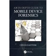 An In-Depth Guide to Mobile Device Forensics by Chuck Easttom, 9780367633004