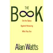 The Book: On the Taboo Against Knowing Who You Are by Watts, Alan W, 9780679723004
