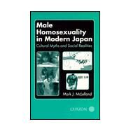 Male Homosexuality in Modern Japan: Cultural Myths and Social Realities by McLelland,Mark J., 9780700713004