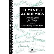 Feminist Academics: Creative Agents For Change by Morley,Louise;Morley,Louise, 9780748403004