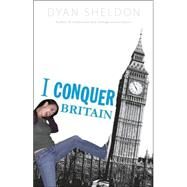 I Conquer Britain by SHELDON, DYAN, 9780763633004
