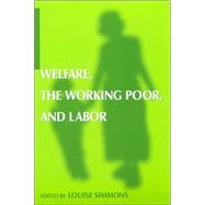 Welfare, the Working Poor, and Labor by Simmons,Louise B., 9780765613004
