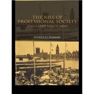 The Rise of Professional Society: England Since 1880 by Perkin; Harold, 9781138153004