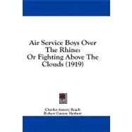Air Service Boys over the Rhine : Or Fighting above the Clouds (1919) by Beach, Charles Amory; Herbert, Robert Gaston, 9781436763004
